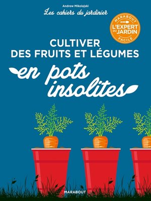 cover image of Les cahiers du jardinier--Cultiver des fruits et légumes en pots insolites